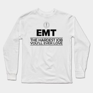 Emergency Medical Technician - EMT The hardest job you'll ever love Long Sleeve T-Shirt